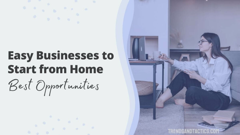 15 Easy Businesses to Start from Home (That Earn BIG)